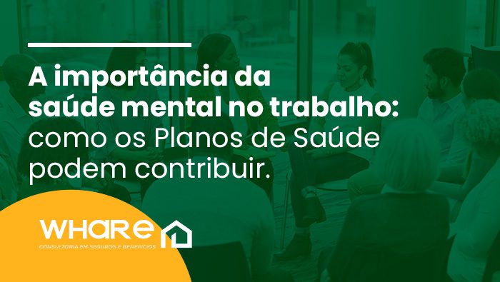 a importancia da saude mental no trabalho como os planos de saude podem contribuir whare seguro saude bg