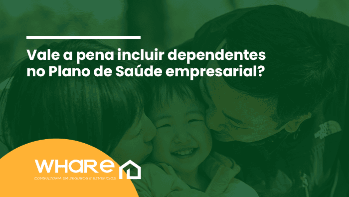 Vale a pena incluir dependentes no Plano de Saúde empresarial? 1 Arte sobre inclusão de dependentes no plano de saúde empresarial
